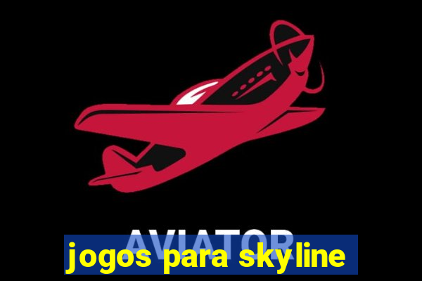 jogos para skyline